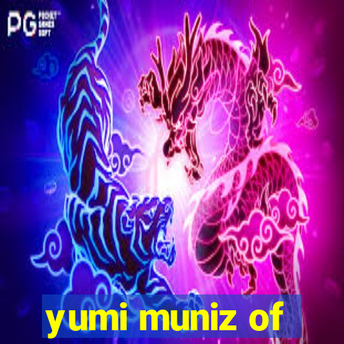 yumi muniz of